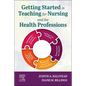 Getting Started in Teaching for Nursing and the Health Professions - Paperback