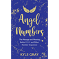 Angel Numbers: The Message and Meaning Behind 11:11 and Other Number Sequences - Paperback