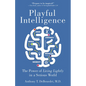 Playful Intelligence: The Power of Living Lightly in a Serious World - Paperback