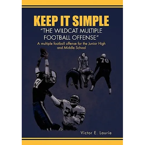 Keep It Simple''The Wildcat Multiple Football Offense" - Paperback