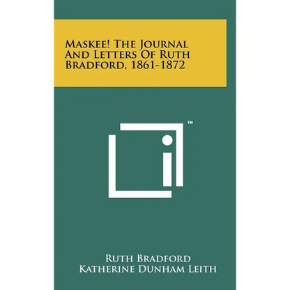 Maskee! the Journal and Letters of Ruth Bradford, 1861-1872 - Hardcover