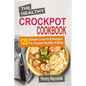 The Healthy Crockpot Cookbook: 120 Simple Crock Pot Recipes For Superb Healthy Eating - Paperback