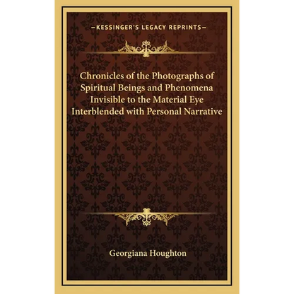 Chronicles of the Photographs of Spiritual Beings and Phenomena Invisible to the Material Eye Interblended with Personal Narrative - Hardcover