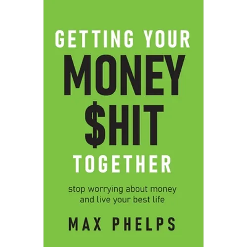 Getting Your Money $Hit Together: Stop Worrying about Money and Live Your Best Life - Paperback