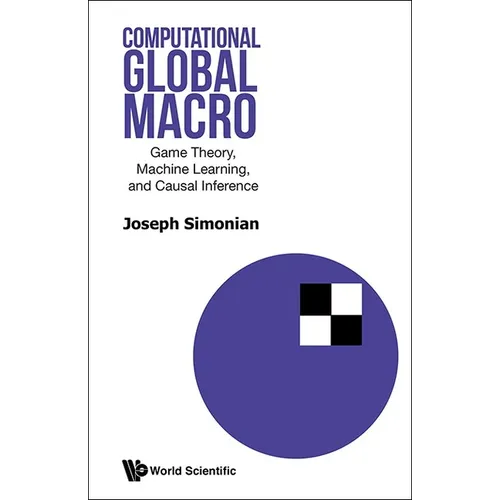 Computational Global Macro: Game Theory, Machine Learning, and Causal Inference - Hardcover