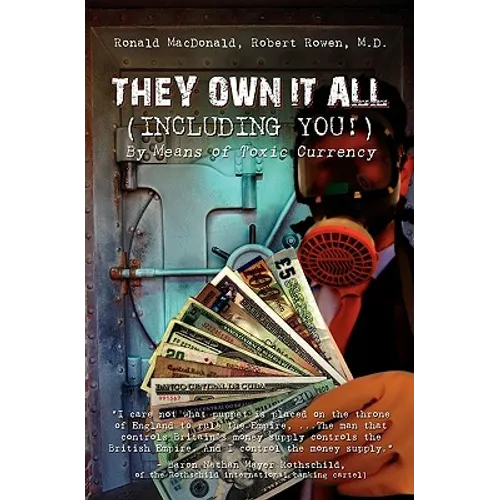 They Own It All (Including You)!: By Means of Toxic Currency - Paperback