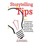 Storytelling Tips: 70 Techniques, Thoughts and Take-Action Steps to Help You Share Your Message Effectively Using Oral Storytelling - Paperback