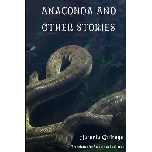 Anaconda & Other Stories: 9 Stories by "The Edgar Allan Poe of Latin American Literature" - Paperback