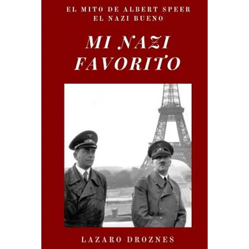 Mi Nazi Favorito: El mito de Albert Speer, el nazi bueno .La historia del jerarca nazi que se salvó de la horca en el juicio de Nurember - Paperback