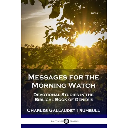 Messages for the Morning Watch: Devotional Studies in the Biblical Book of Genesis - Paperback