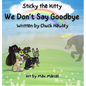 Sticky the Kitty - We Don't Say Goodbye - Hardcover