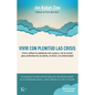 Vivir Con Plenitud Las Crisis: Cómo Utilizar La Sabiduría del Cuerpo Y de la Mente Para Enfrentarnos Al Estrés, El Dolor Y La Enfermedad - Paperback