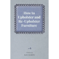 How to Upholster and Re-Upholster Furniture - Paperback