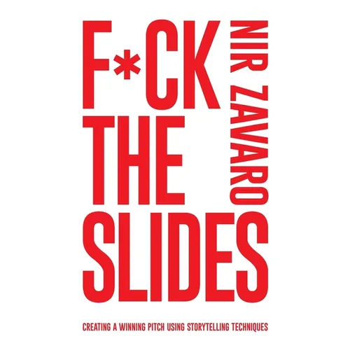 F*ck the Slides: Create a winning pitch using storytelling methods - Paperback
