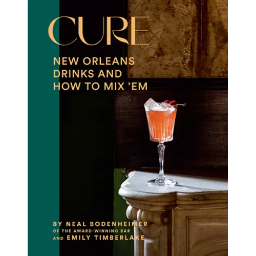 Cure: New Orleans Drinks and How to Mix 'em from the Award-Winning Bar - Hardcover