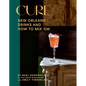 Cure: New Orleans Drinks and How to Mix 'em from the Award-Winning Bar - Hardcover