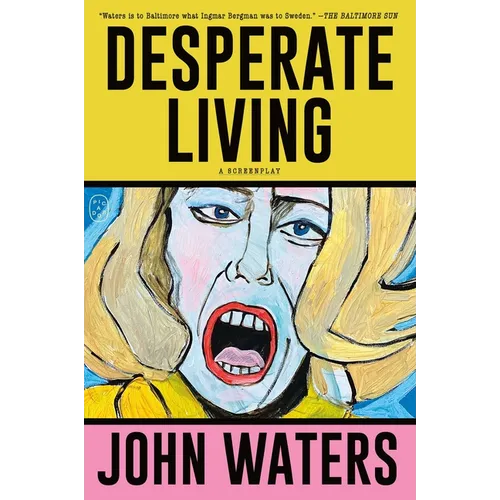 Desperate Living: A Screenplay - Paperback