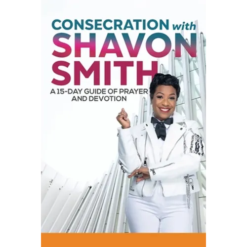 Consecration with Shavon Smith: A 15-Day Guide of Prayer and Devotion - Paperback