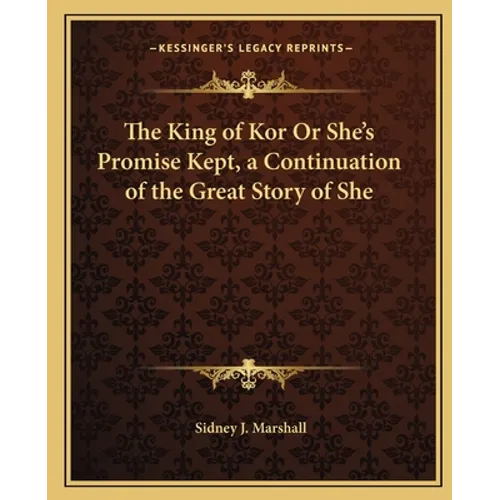 The King of Kor Or She's Promise Kept, a Continuation of the Great Story of She - Paperback
