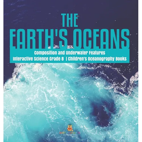 The Earth's Oceans Composition and Underwater Features Interactive Science Grade 8 Children's Oceanography Books - Hardcover