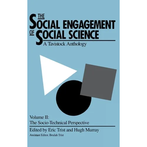 The Social Engagement of Social Science, a Tavistock Anthology, Volume 2: The Socio-Technical Perspective - Hardcover