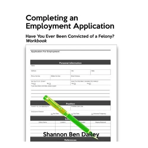 Completing an Employment Application: Have You Ever Been Convicted of a Felony? Workbook - Paperback