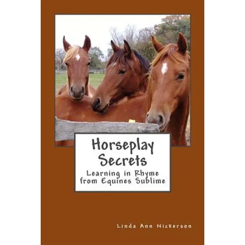 Horseplay Secrets: Learning in Rhyme from Equines Sublime - Paperback