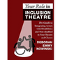 Your Role in Inclusion Theatre: The Guide to Integrating Actors with Disabilities and Nondisabled in Your Theatre and Classes - Paperback