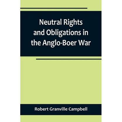 Neutral Rights and Obligations in the Anglo-Boer War - Paperback