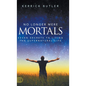 No Longer Mere Mortals: Seven Secrets to Living the Supernatural Life - Hardcover