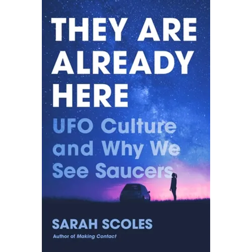 They Are Already Here: UFO Culture and Why We See Saucers - Hardcover