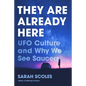 They Are Already Here: UFO Culture and Why We See Saucers - Hardcover