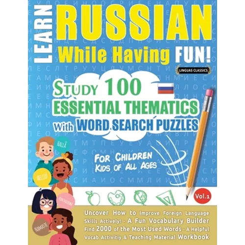 Learn Russian While Having Fun! - For Children: KIDS OF ALL AGES - STUDY 100 ESSENTIAL THEMATICS WITH WORD SEARCH PUZZLES - VOL.1 - Uncover How to Imp - Paperback
