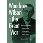 Woodrow Wilson and the Great War: Reconsidering America's Neutrality, 1914-1917 - Paperback