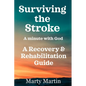 Surviving the Stroke a Minute with God: A Recovery and Rehabilitation Guide - Paperback