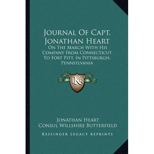 Journal Of Capt. Jonathan Heart: On The March With His Company From Connecticut To Fort Pitt, In Pittsburgh, Pennsylvania - Paperback