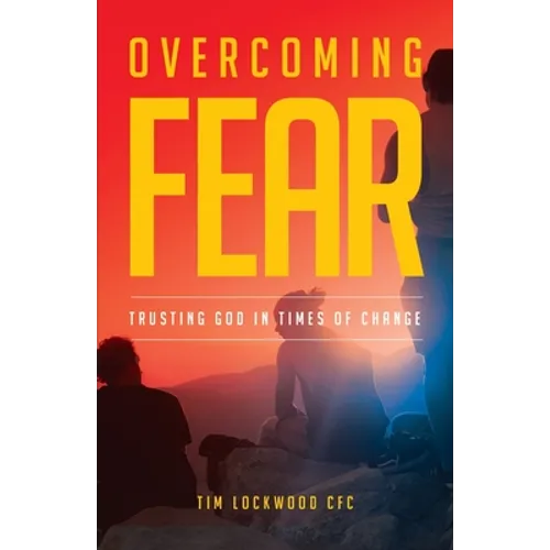 Overcoming Fear: Trusting God in Time of Change - Paperback