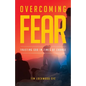 Overcoming Fear: Trusting God in Time of Change - Paperback