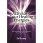 Activating Your Healing Energies -- Physical, Mental, Spiritual: With the power and the knowledge, you can heal yourself - Paperback