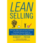 Lean Selling: Slash Your Sales Cycle and Drive Profitable, Predictable Revenue Growth by Giving Buyers What They Really Want - Paperback