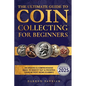 The Ultimate Guide To Coin Collecting For Beginners: An Updated & Comprehensive Guide to Identify, Buy & Preserve Coins - Paperback