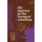 The Journey of the Farmers' Rebellion: A Compilation of Interviews on the Farmers' Movement in India, 2020-2021 - Paperback