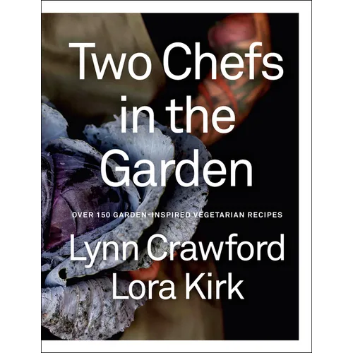 Two Chefs in the Garden: Over 150 Garden-Inspired Vegetarian Recipes - Hardcover