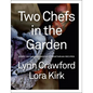 Two Chefs in the Garden: Over 150 Garden-Inspired Vegetarian Recipes - Hardcover