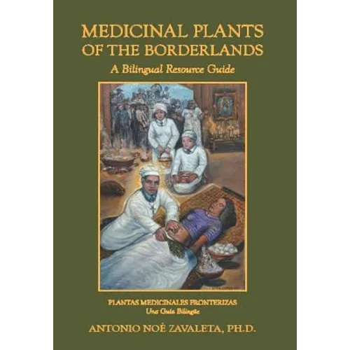 Medicinal Plants of the Borderlands: A Bilingual Resource Guide - Hardcover