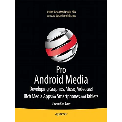 Pro Android Media: Developing Graphics, Music, Video, and Rich Media Apps for Smartphones and Tablets - Paperback
