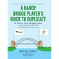 A Handy Bridge Player's Guide to Duplicate: "A Tale of Twin Bridge Clubs" Stamford BC Lincolnshire UK and MObridge Ontario Canada - Hardcover