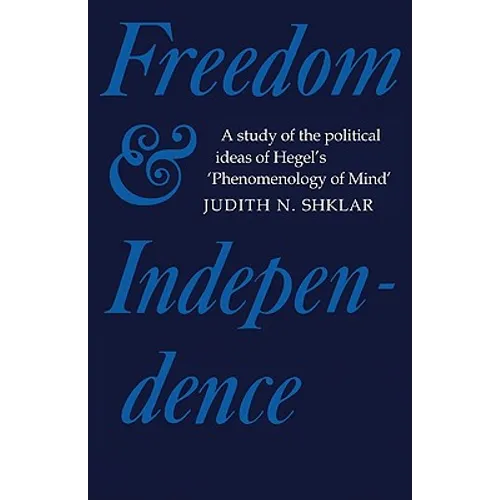 Freedom and Independence: A Study of the Political Ideas of Hegel's Phenomenology of Mind - Paperback