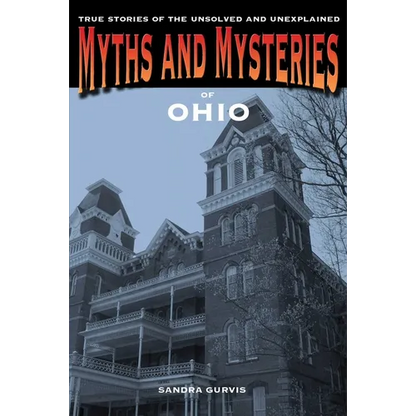 Myths and Mysteries of Ohio: True Stories of the Unsolved and Unexplained - Paperback