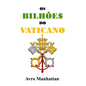 Os Bilhões do Vaticano: Dois mil anos de acumulação de riqueza, desde os césares até a era espacial - Paperback